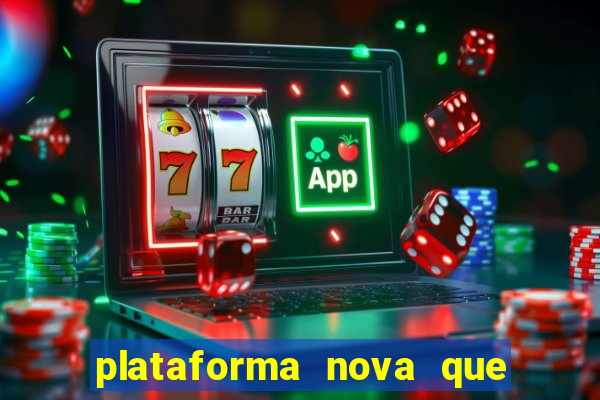 plataforma nova que ta pagando