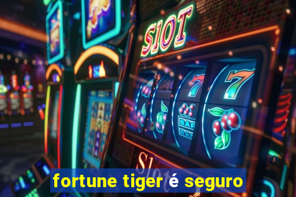 fortune tiger é seguro