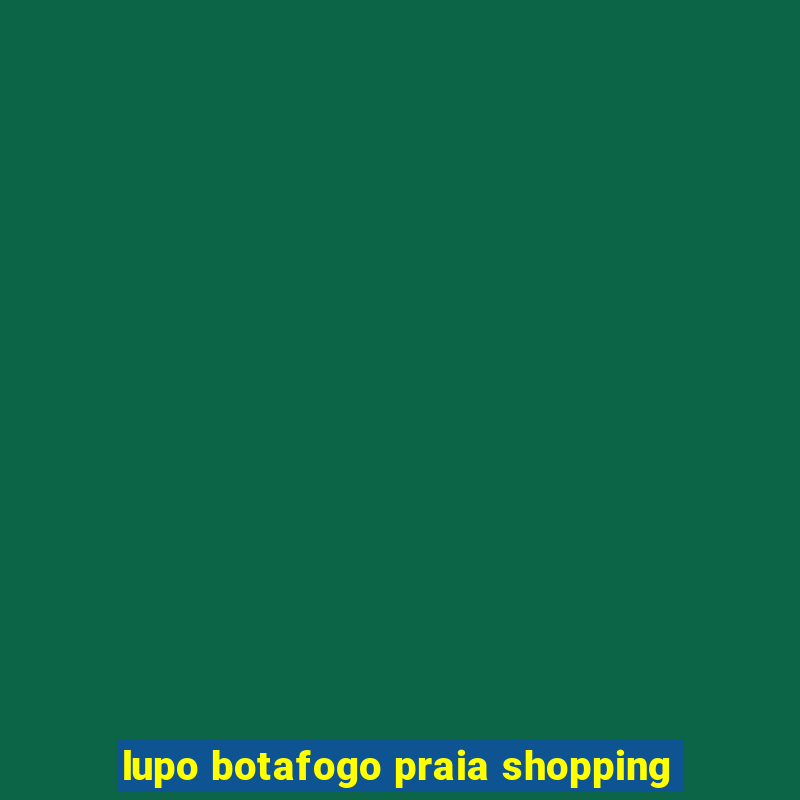 lupo botafogo praia shopping