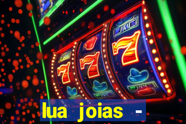 lua joias - reclame aqui