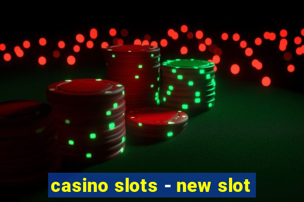 casino slots - new slot