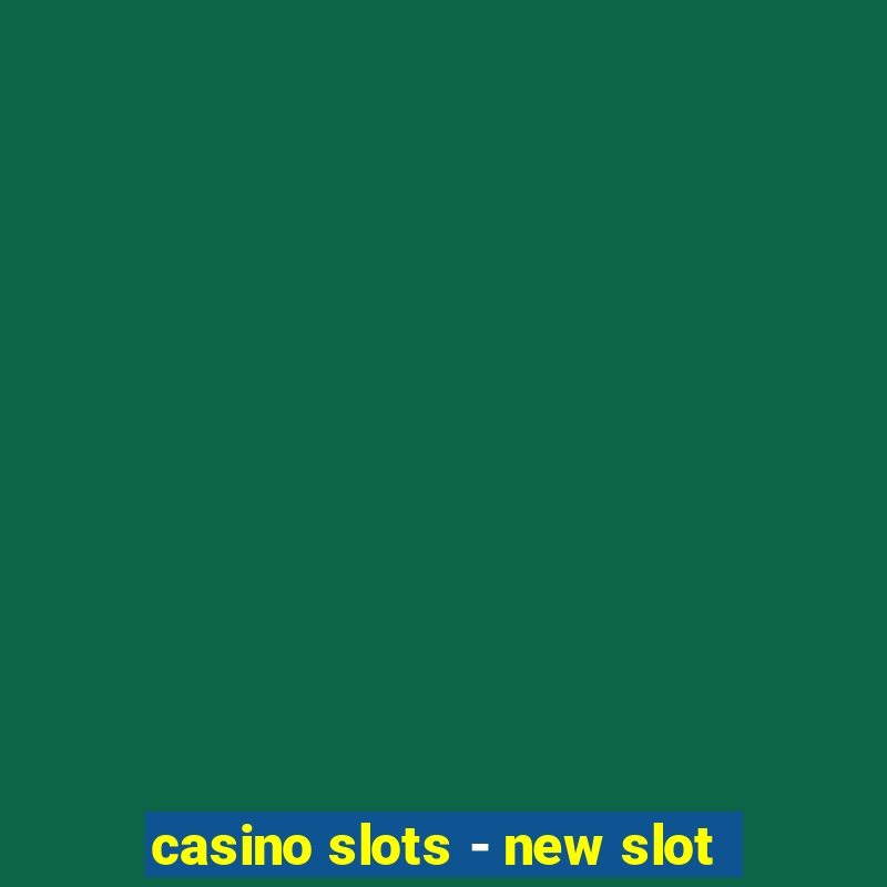 casino slots - new slot