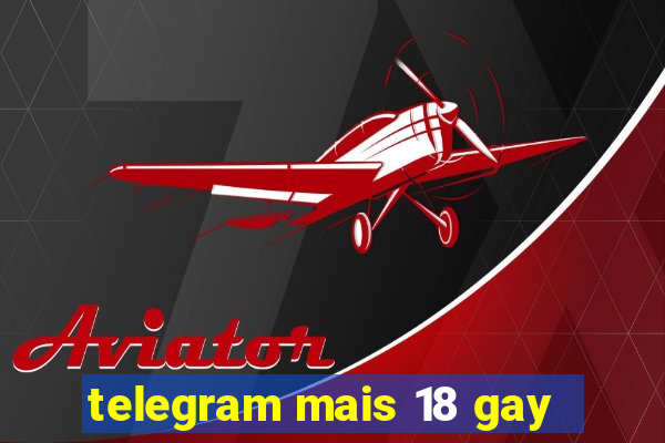 telegram mais 18 gay