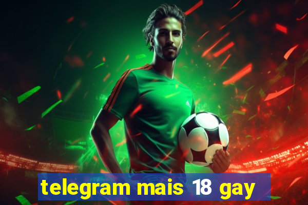 telegram mais 18 gay