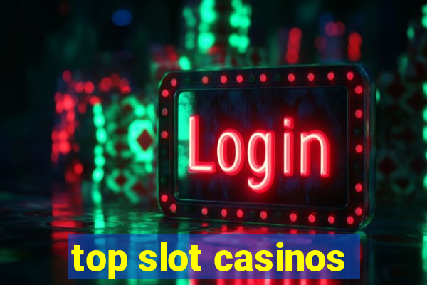 top slot casinos