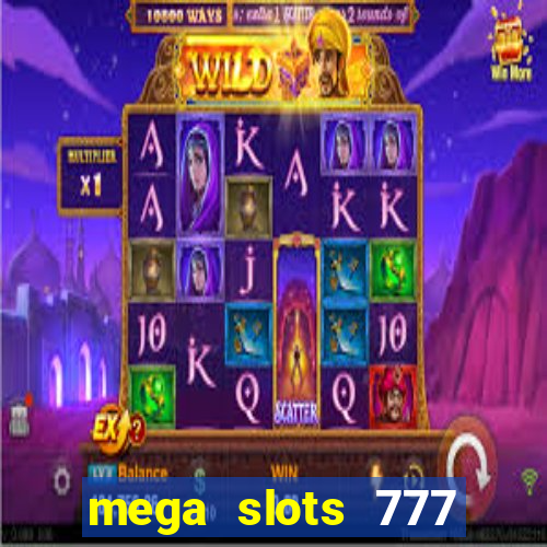 mega slots 777 casino acesso antecipado