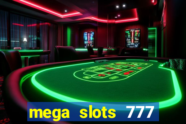 mega slots 777 casino acesso antecipado