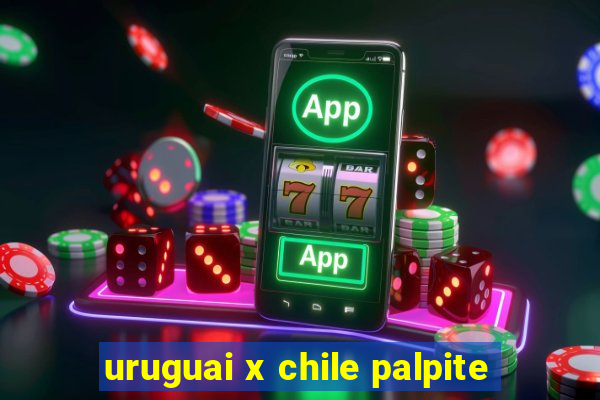 uruguai x chile palpite