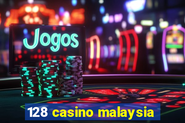 128 casino malaysia