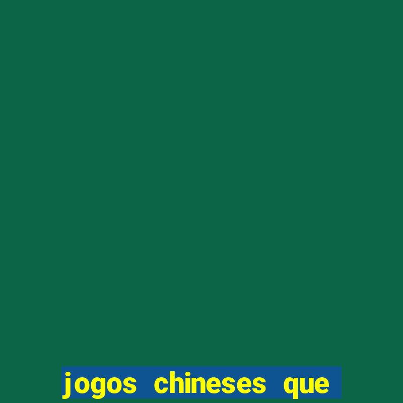 jogos chineses que dao dinheiro