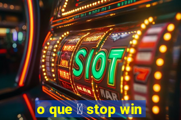 o que 茅 stop win