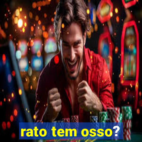 rato tem osso?