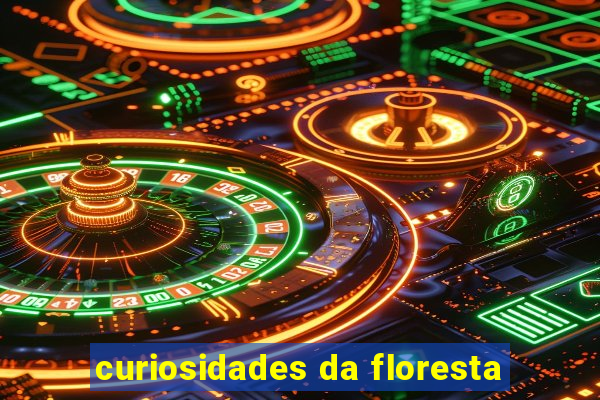 curiosidades da floresta