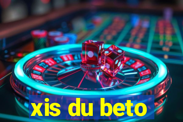 xis du beto