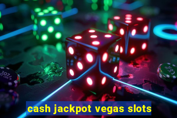 cash jackpot vegas slots