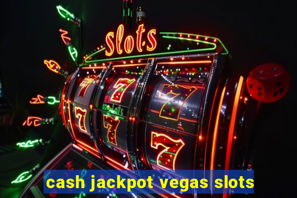 cash jackpot vegas slots