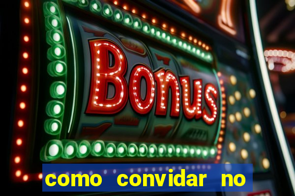 como convidar no vai de bet