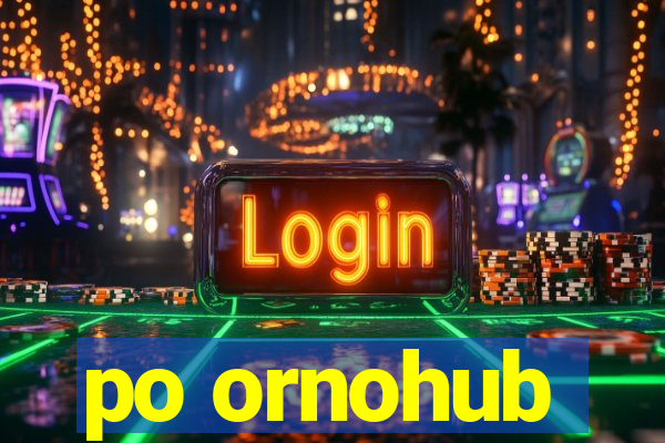 po ornohub