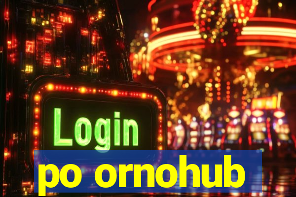 po ornohub