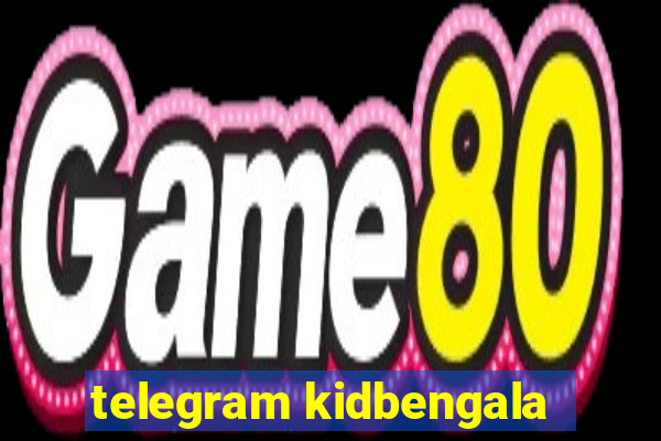 telegram kidbengala