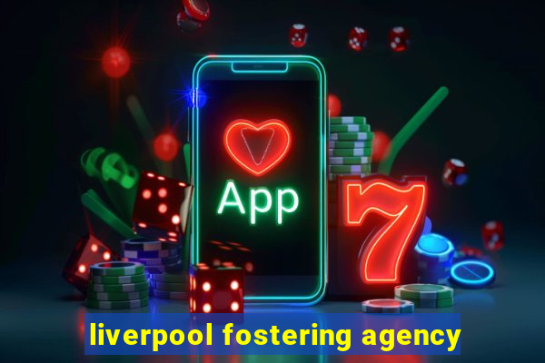 liverpool fostering agency