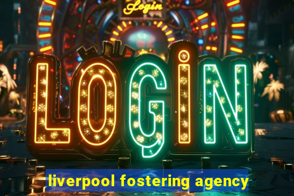 liverpool fostering agency