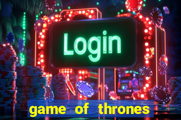 game of thrones casino slots