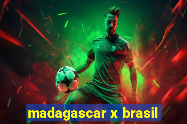 madagascar x brasil