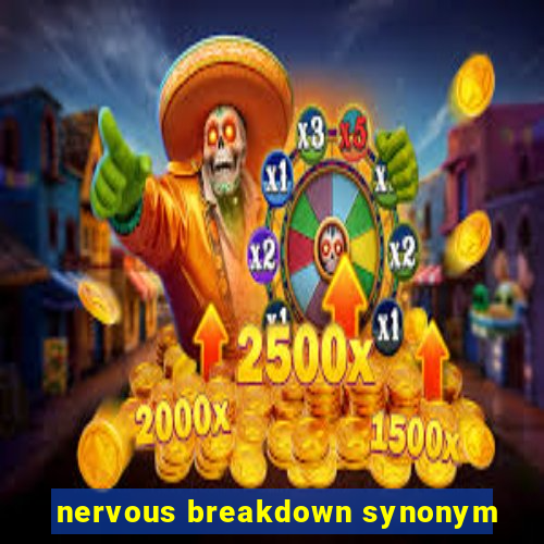 nervous breakdown synonym