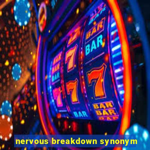 nervous breakdown synonym