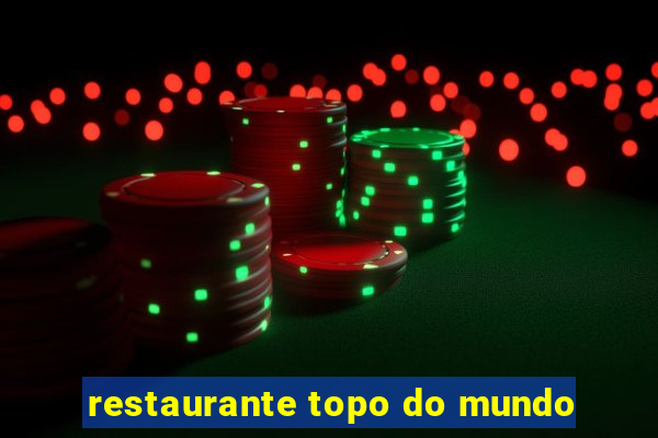 restaurante topo do mundo