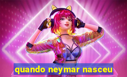 quando neymar nasceu