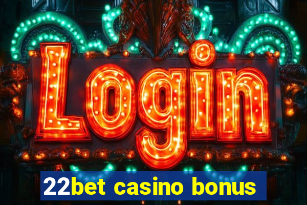 22bet casino bonus