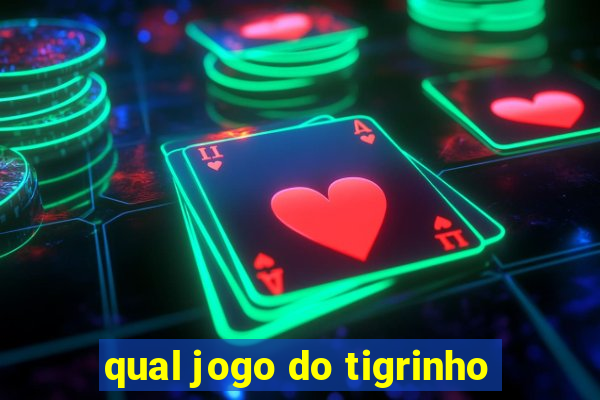 qual jogo do tigrinho