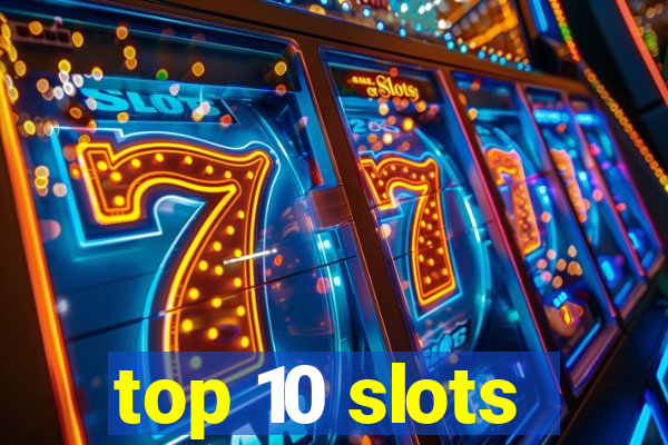 top 10 slots