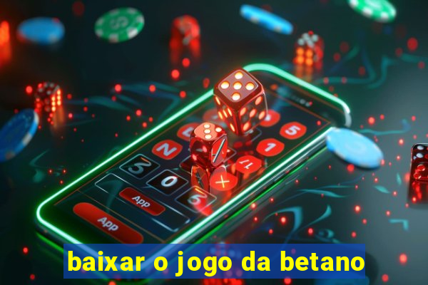 baixar o jogo da betano