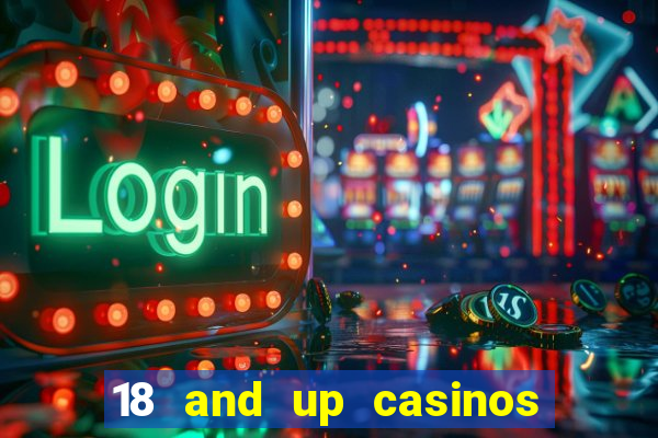 18 and up casinos in california