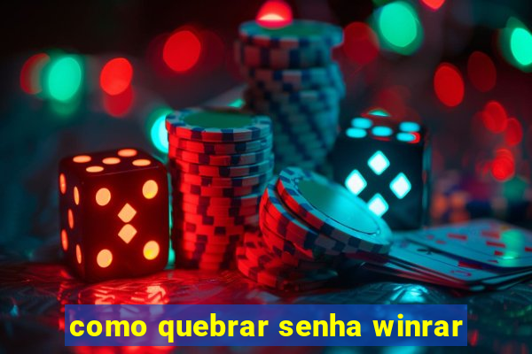 como quebrar senha winrar