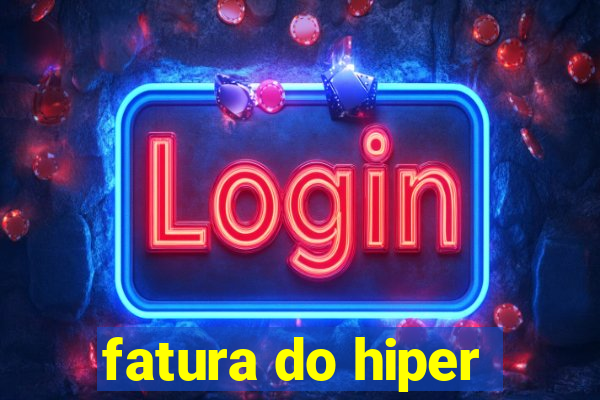 fatura do hiper