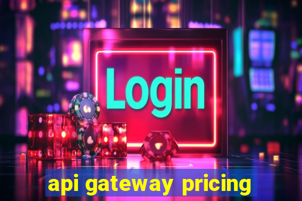 api gateway pricing