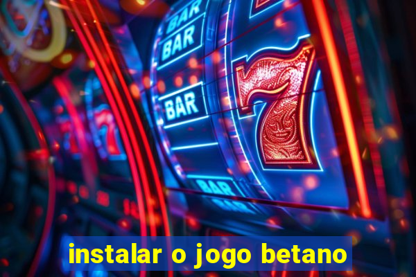 instalar o jogo betano