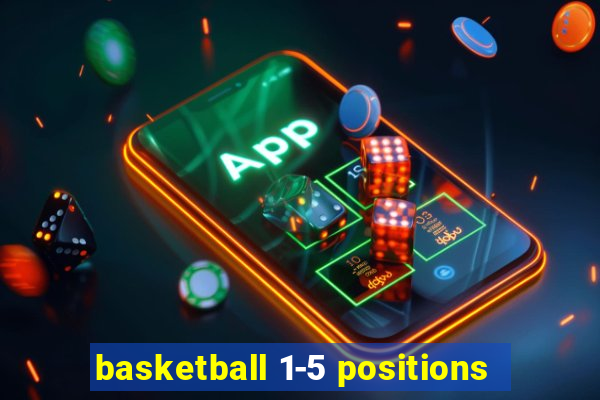 basketball 1-5 positions