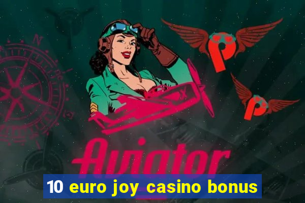 10 euro joy casino bonus