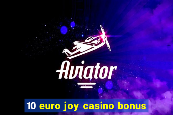 10 euro joy casino bonus