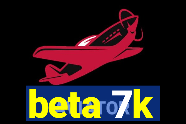 beta 7k