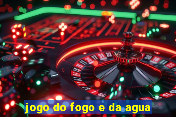 jogo do fogo e da agua