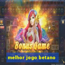 melhor jogo betano