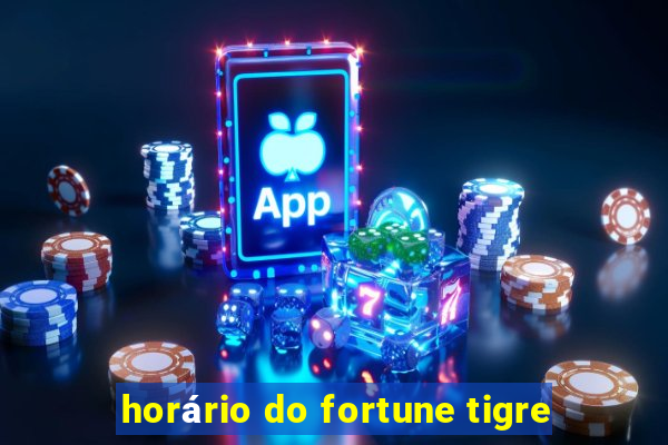 horário do fortune tigre