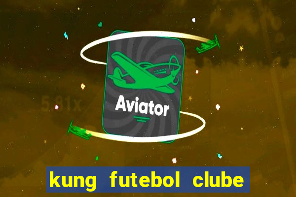 kung futebol clube dublado completo