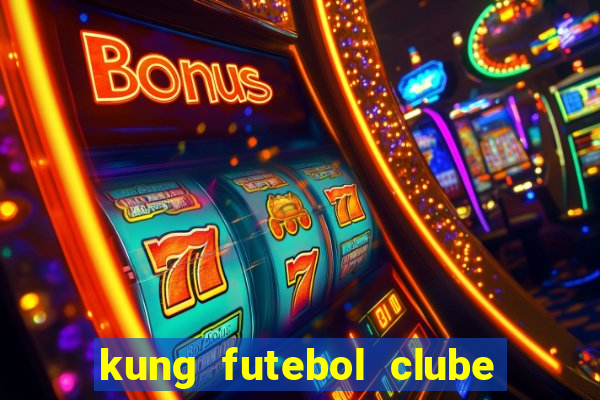 kung futebol clube dublado completo